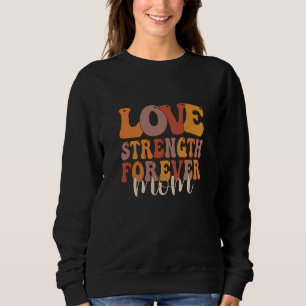 Love Strength Forever Best Mom Quote Saying Sweatshirt