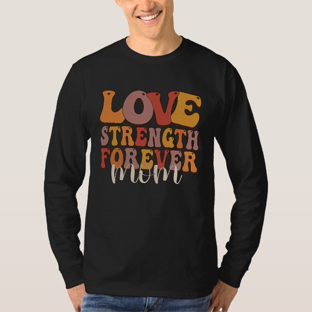 Love Strength Forever Best Mom Quote Saying T-Shirt (Front)