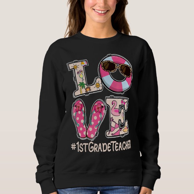 Love Summer Last Day Of School 1st Grade Teacher O Sweatshirt (Front)
