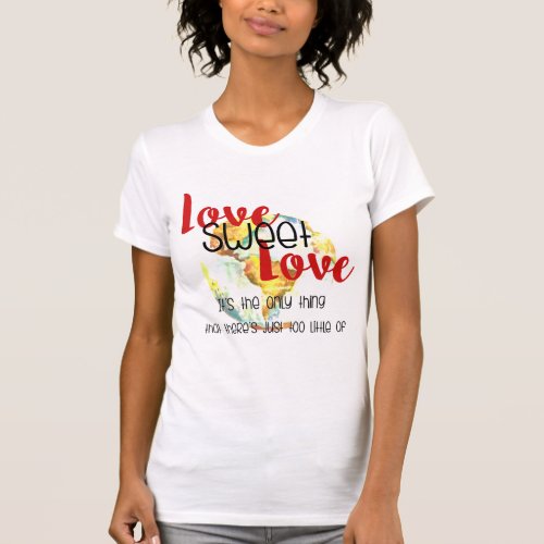 Love Sweet Love _ Too Little Of Design T_Shirt