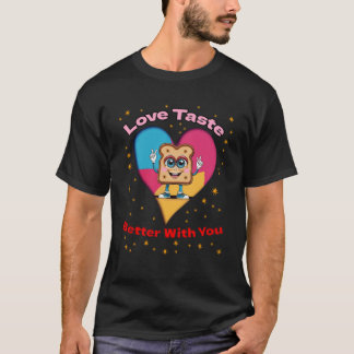 Love Tastes Better With You T-Shirt