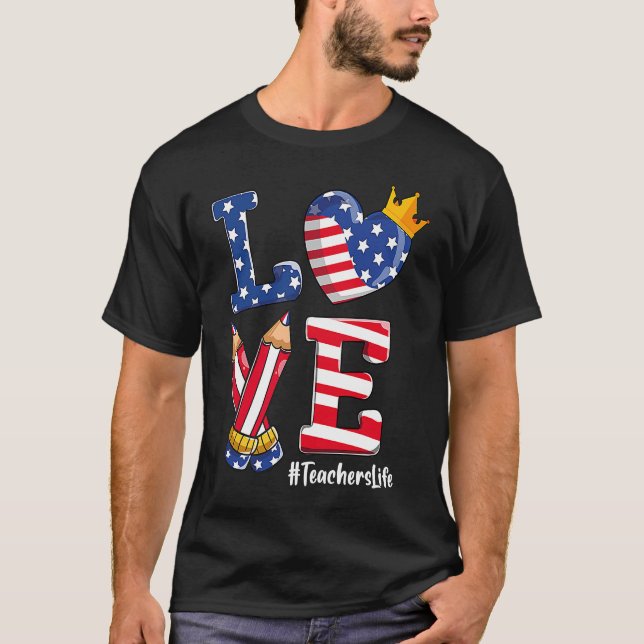 Love Teacher Life 4th Of July 2021 American Flag T-Shirt (Front)