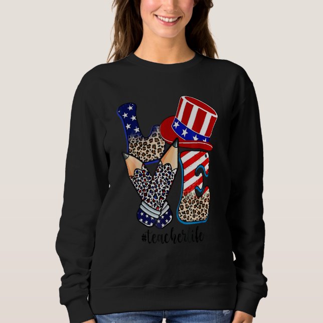 Love Teacher Life 4th Of July Leopard Teacher Patr Sweatshirt (Front)