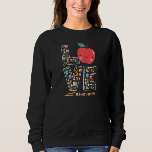 Love Teacher Life Apple Pencil Teacher Appreciatio Sweatshirt
