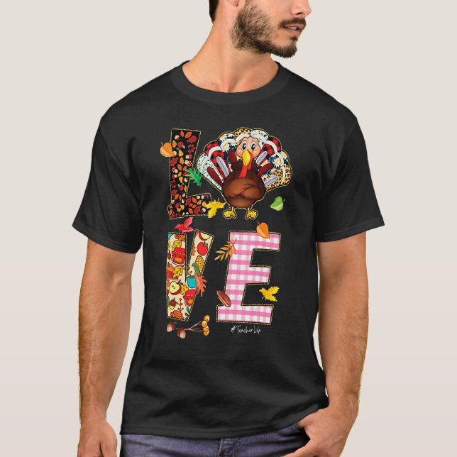 Love Teacher life Thanksgiving Turkey T-Shirt (Front)