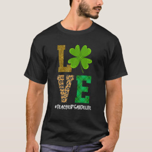 LOVE Teacher's Aide Life St Patrick's Day Shamrock T-Shirt