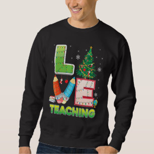 Love Teaching Christmas Tree Teacher Student Sweat Sweatshirt