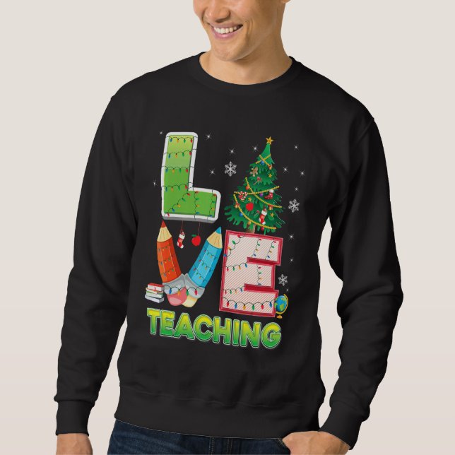 Love Teaching Christmas Tree Teacher Student Sweat Sweatshirt (Front)