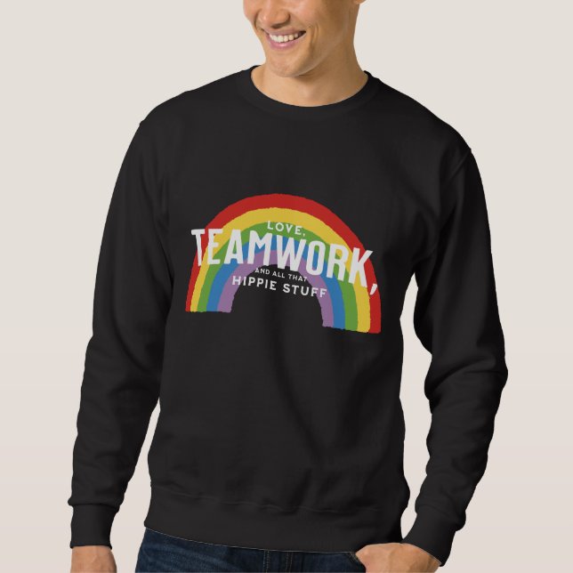 Love, teamwork, and all that hippie stuff sweatshirt (Front)