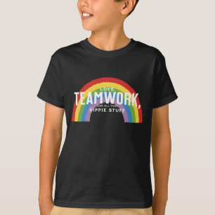Love, teamwork, and all that hippie stuff T-Shirt