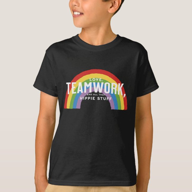 Love, teamwork, and all that hippie stuff T-Shirt (Front)
