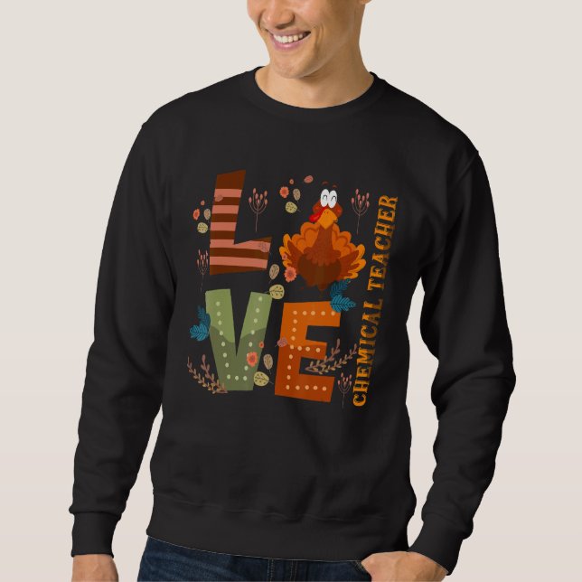 Love Thankful Chemical Teacher Turkey Thanksgiving Sweatshirt (Front)