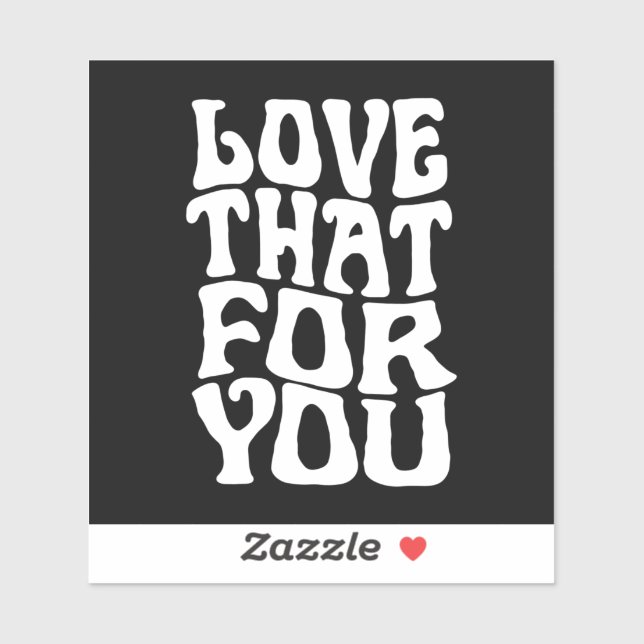 Love That For You Quote Sticker (Sheet)