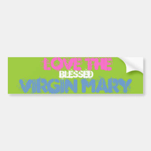 LOVE THE BLESSED VIRGIN MARY BUMPER STICKER