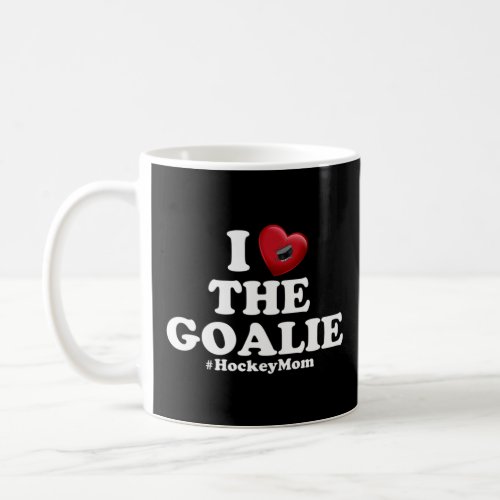 Love The Goalie Cute Hockey Mom Tee Coffee Mug