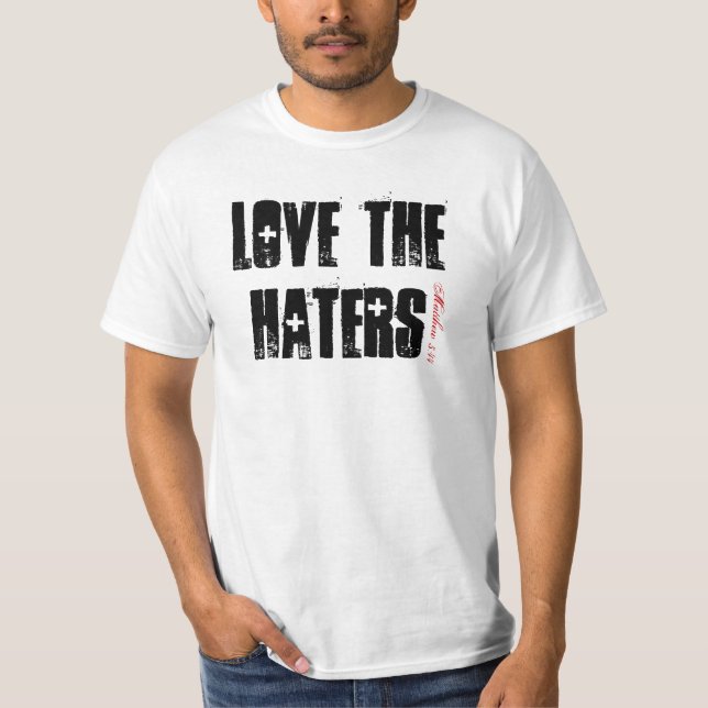 LOVE THE HATERS, Matthew 5:44 T-Shirt (Front)