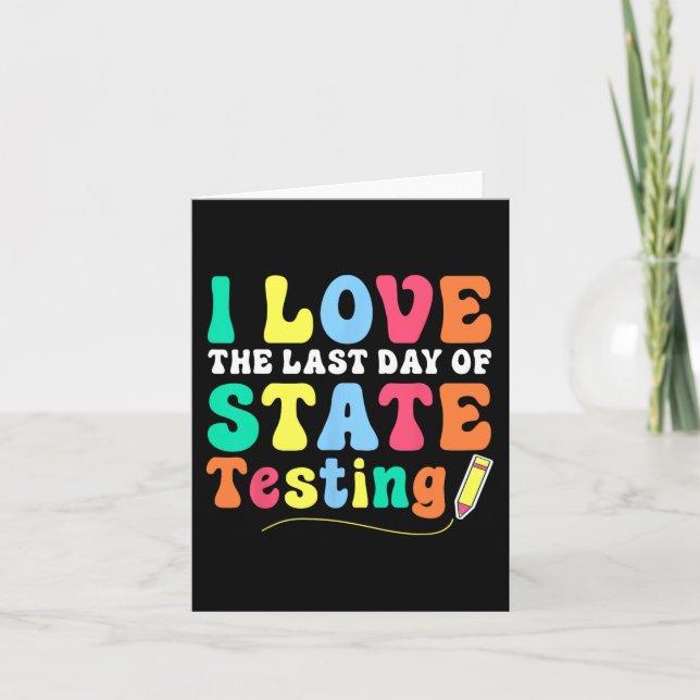 Love (the Last Day Of) State Testing Funny Teacher Card (Front)