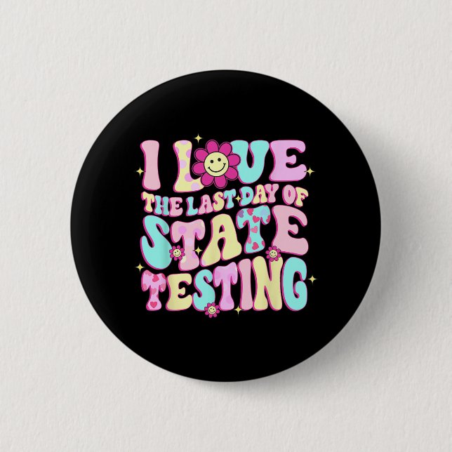Love The Last Day Of State Testing Teacher Test Da Button (Front)
