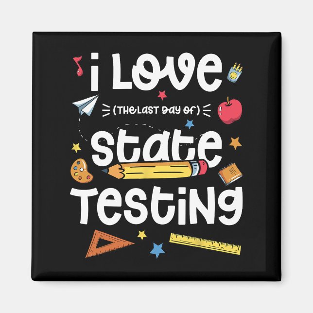 Love (the Last Day Of) State Testing Teacher Test  Magnet (Front)