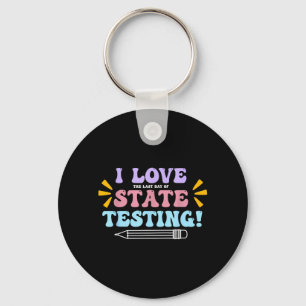 Love The Last Day of State Testing Teacher Testing Keychain