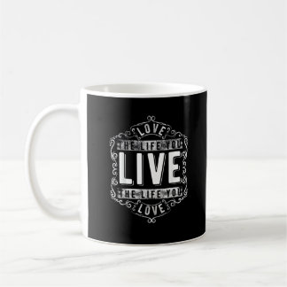 Love The Life You Live Inspirational Design Coffee Mug