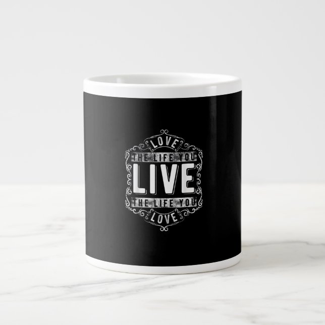 Love The Life You Live Inspirational Design  Giant Coffee Mug (Front)