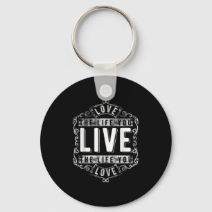 Love The Life You Live (novelty And More)  Keychain