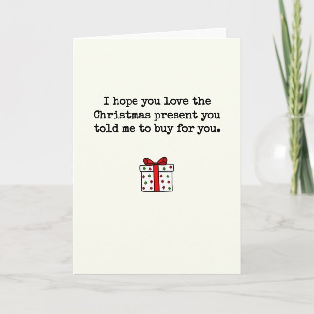 Love The Present You Told Me To Buy Christmas Card (Front)