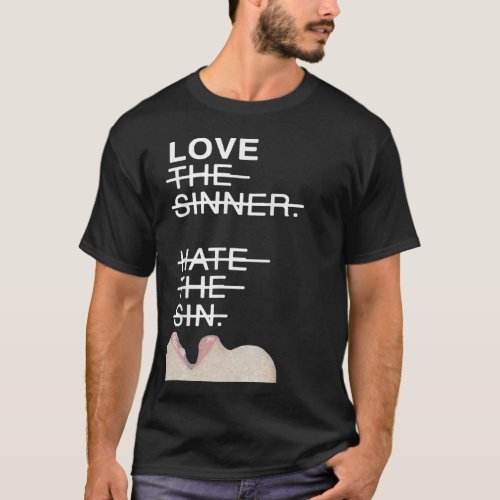 Love the sinner hate the sin T_Shirt