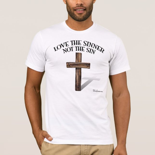 LOVE THE SINNER NOT THE SIN T-Shirt (Front)