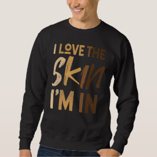 Love The Skin I'm In Black History Month Afro Fric Sweatshirt