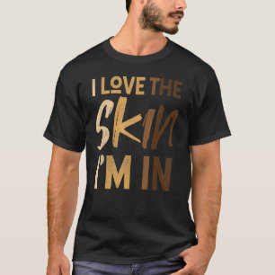 Love The Skin I'm In Black History Month Afro Fric T-Shirt