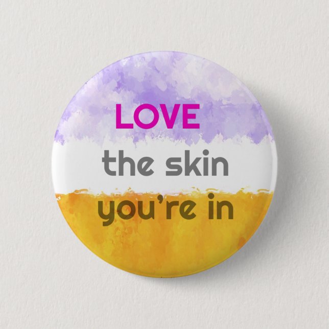 Love the skin you’re in  6 cm round badge button (Front)