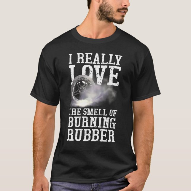 Love The Smell Of Burning Rubber Tire Burning Car  T-Shirt (Front)