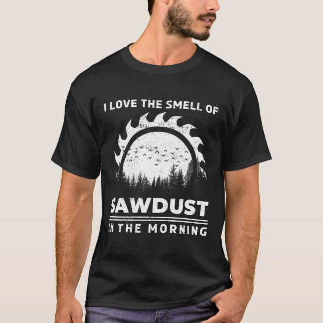 Love The Smell Of Sawdust Funny Carpentry Chainsaw T-Shirt (Front)