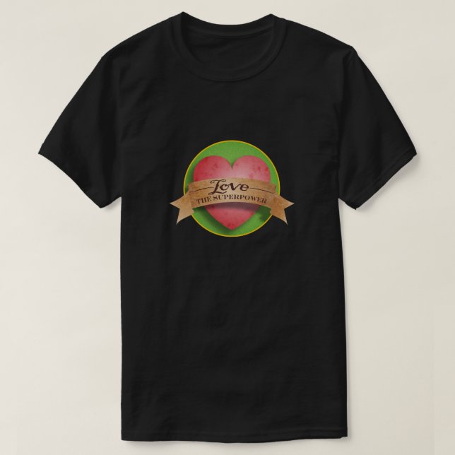 Love, the Super Power T-Shirt (Design Front)
