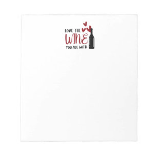 Love the Wine You Are With Funny Notepad
