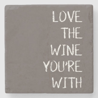 Love The Wine Your With Stone Coaster