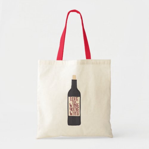 Love the Wine Youre With Funny Tote Bag