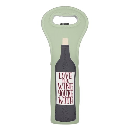 Love the Wine Youre With Funny Wine Bag