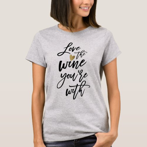 Love the Wine Youre With Funny Wine Lovers T_Shirt