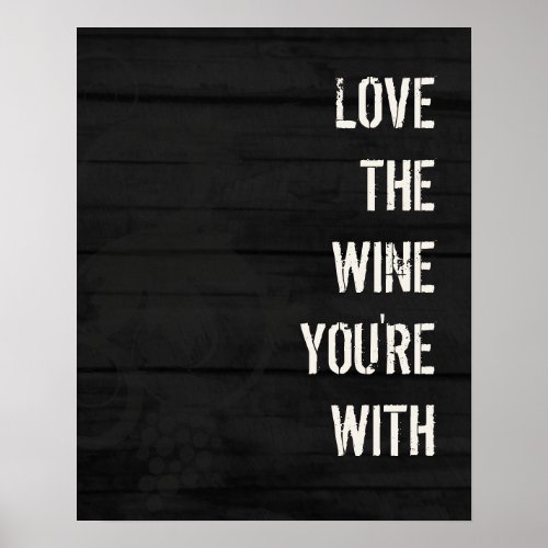 Love the Wine Youre With Poster