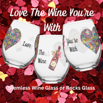 Love The Wine You're With - Rocks Glass Or by CatsEyeViewGifts at Zazzle