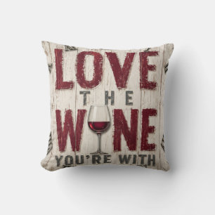 Love the Wine You're With Throw Pillow