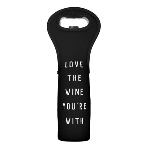 Love the Wine Youre With Wine Bag