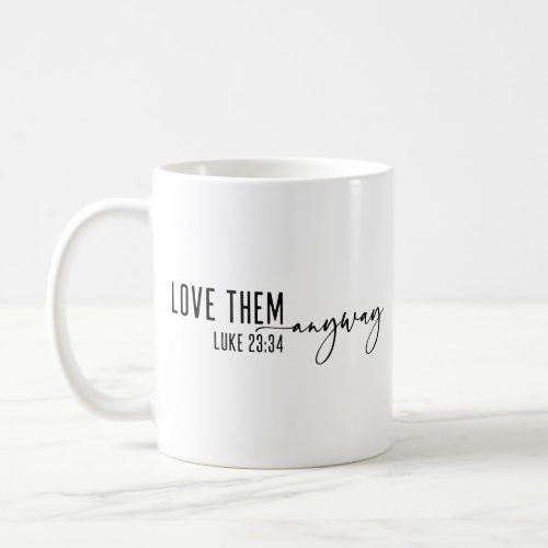 Love Them Anyway Christian Coffee Mug