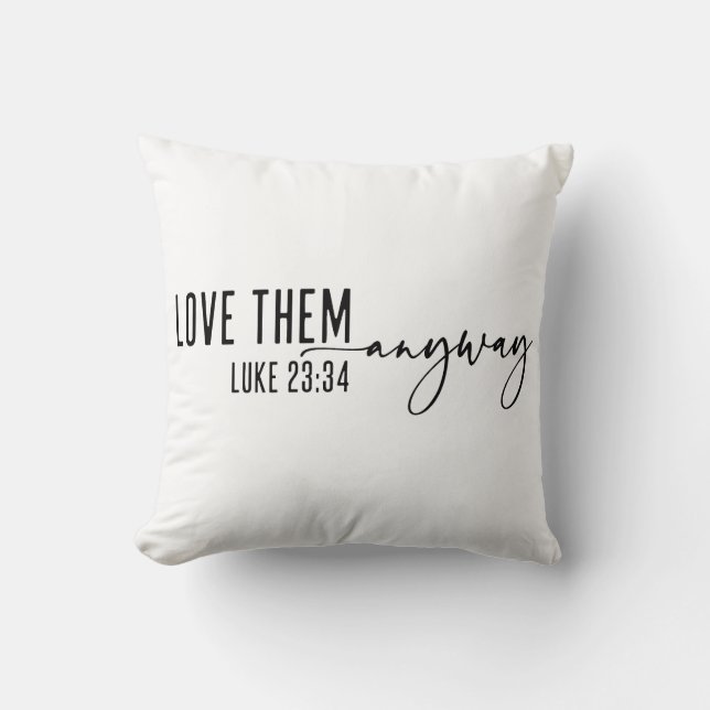 Love Them Anyway Christian Throw Pillow (Front)