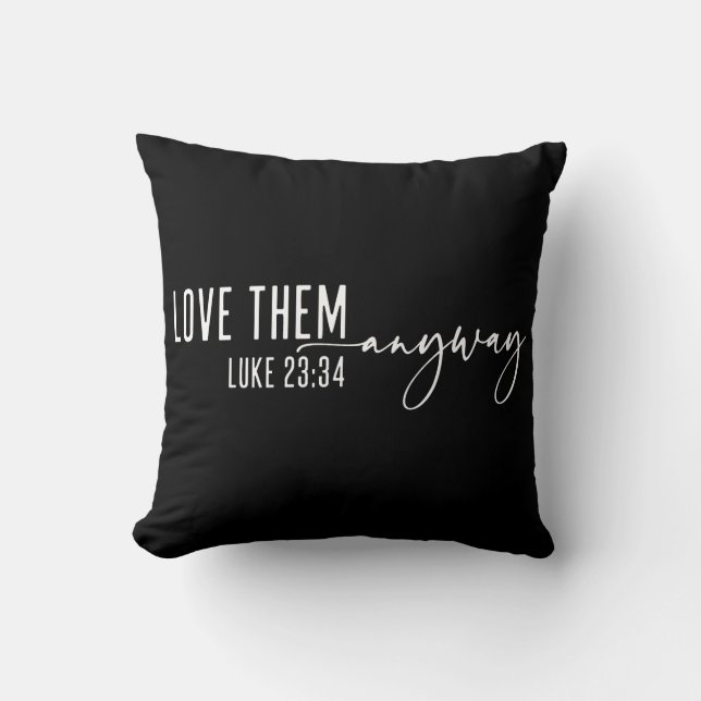 Love Them Anyway Christian Throw Pillow (Front)