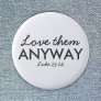 Love Them Anyway | Luke 23:24 Bible Verse Faith Button