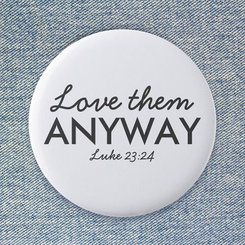 Love Them Anyway  Luke 2324 Bible Verse Faith Button